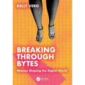 Breaking Through Bytes: Women Shaping the Digital World - Paperback