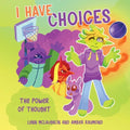 I Have Choices (The Power of Thought): Strategies for Kids' Well-Being - Paperback