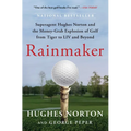 Rainmaker: Superagent Hughes Norton and the Money-Grab Explosion of Golf from Tiger to LIV and Beyond - Paperback