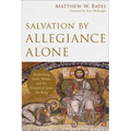 Salvation by Allegiance Alone: Rethinking Faith, Works, and the Gospel of Jesus the King - Paperback