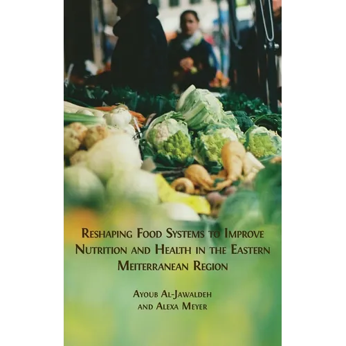 Reshaping Food Systems to improve Nutrition and Health in the Eastern Mediterranean Region - Hardcover