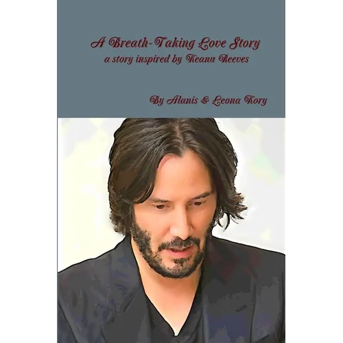 A Breath-Taking Love Story A story inspired by Keanu Reeves - Paperback
