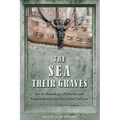 The Sea Their Graves: An Archaeology of Death and Remembrance in Maritime Culture - Paperback
