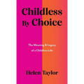Childless by Choice: The Meaning & Legacy of a Childfree Life - Hardcover