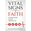 Vital Signs of Faith: Finding Health in Your Spiritual Life - Paperback