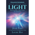 Transitioning Back into the Light: Releasing the Fear of Death: A Channeled Conversation with Louise Hay - Paperback