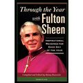 Through the Year with Fulton Sheen: Inspirational Readings for Each Day of the Year - Paperback