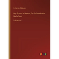Boy Scouts in Mexico; Or, On Guard with Uncle Sam: in large print - Paperback