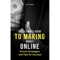 The Ultimate Guide to Making Money Online: Proven Strategies and Tips for Success (Large Print Edition) - Paperback