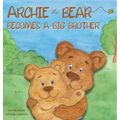 Archie the Bear Becomes a Big Brother: The Perfect Illustrated Story Book About Becoming a Big Brother For Kids - Hardcover