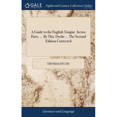 A Guide to the English Tongue. In two Parts. ... By Tho. Dyche ... The Second Edition Corrected - Hardcover