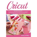 Cricut: The Ultimate Compendium to Master Cricut Even If You Are a Beginner. a Step by Step Guide to Learn How to Use Your Mac - Paperback
