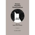 Humor, Humility, Homelessness: Life In A Small Town's Shelter - Paperback