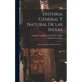 Historia General Y Natural De Las Indias: Islas Y Tierrafirme Del Mar Oceano... - Hardcover