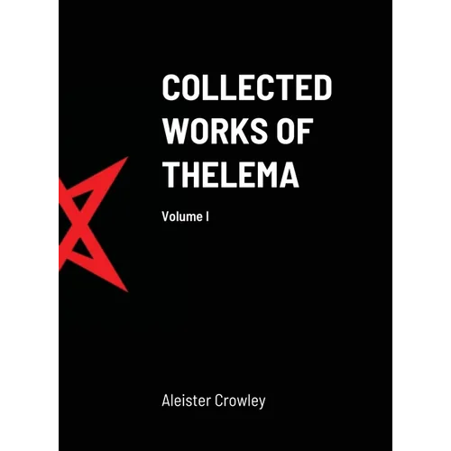Collected Works of Thelema Volume I - Hardcover