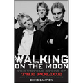 Walking on the Moon: The Untold Story of the Police and the Rise of New Wave Rock - Hardcover