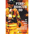 Fire-Rescue 59: My Mid-Life Crisis as a Volunteer Firefighter-EMT - Paperback
