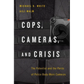 Cops, Cameras, and Crisis: The Potential and the Perils of Police Body-Worn Cameras - Paperback