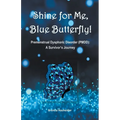 Shine for Me, Blue Butterfly! Premenstrual Dysphoric Disorder (PMDD): A Survivor's Journey - Paperback