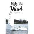 Ride The Wind: The Andy Green Story: Sailor, Engineer, Entrepreneur - Paperback