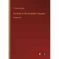 Our World; Or, the Slaveholder's Daughter: in large print - Paperback