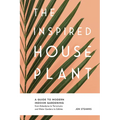 The Inspired Houseplant: A Beginner's Guide to Modern Indoor Gardening - Paperback