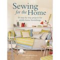 Sewing for the Home: 50 Step-By-Step Projects for Stylish Home Furnishings - Paperback