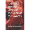 Animals are the Lords of the Land of the Swords - Paperback