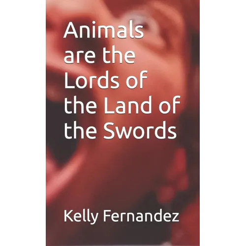 Animals are the Lords of the Land of the Swords - Paperback