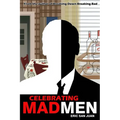 Celebrating Mad Men: Your Unofficial Guide to What Makes the Show and Its Characters Tick - Paperback