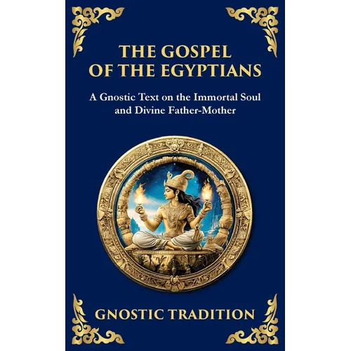 The Gospel of the Egyptians: Mystical Teachings of the Eternal Light - Paperback