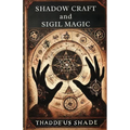 Shadow Craft and Sigil Magic: A Guide to Manifestation, Mystical Power and Transformation - Paperback