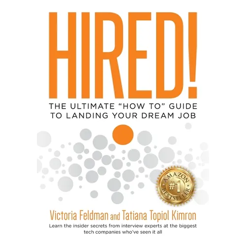 Hired!: The Ultimate "How To" Guide to Landing Your Dream Job - Paperback