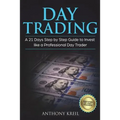 Day Trading: A 21 Days Step by Step Guide to Invest like a Professional Day Trader (Analysis of the Stock Market Using Options, For - Paperback
