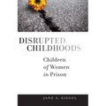 Disrupted Childhoods: Children of Women in Prison - Paperback