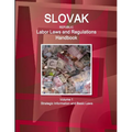 Slovak Republic Labor Laws and Regulations Handbook Volume 1 Strategic Information and Basic Laws - Paperback
