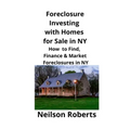 Foreclosure Investing with Homes for Sale in NY: How to Find, Finance & Market Foreclosures in NY - Paperback
