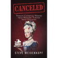 Canceled: Twelve Catholic Heroes That History Turned Into Villains - Paperback