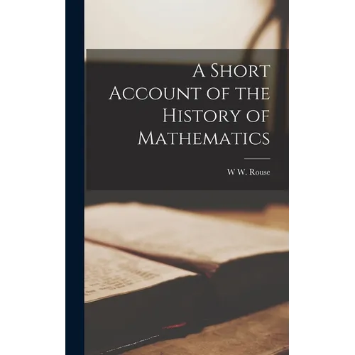A Short Account of the History of Mathematics - Hardcover