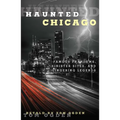 Haunted Chicago: Famous Phantoms, Sinister Sites, and Lingering Legends - Paperback
