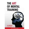 The Art of Mental Training: A Guide to Performance Excellence - Paperback