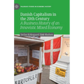 Danish Capitalism in the 20th Century: A Business History of an Innovistic Mixed Economy - Hardcover