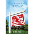 The Real Estate Game Plan: Step-By-Step Strategy to Sell Your Home For Max Profit - Paperback