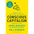 Conscious Capitalism: Liberating the Heroic Spirit of Business - Hardcover