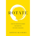 Rotate: How Five Innovative Women Are Rewriting the Story of Business - Paperback