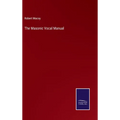 The Masonic Vocal Manual - Hardcover