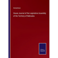 House Journal of the Legislative Assembly of the Territory of Nebraska - Paperback