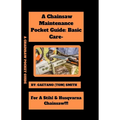 A Chainsaw Maintenance Comprehensive Guidelines Pocket Guide: Basic Care For Stihl & Husqvarna Chainsaw(s)!!! - Paperback