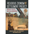 Religious Zionism and the Settlement Project: Ideology, Politics, and Civil Disobedience - Paperback