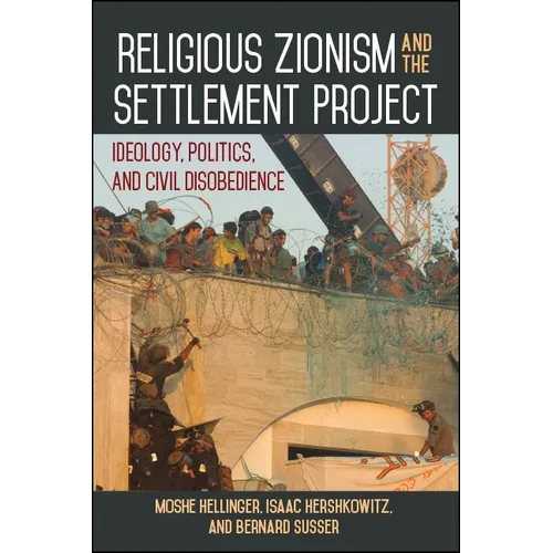 Religious Zionism and the Settlement Project: Ideology, Politics, and Civil Disobedience - Paperback